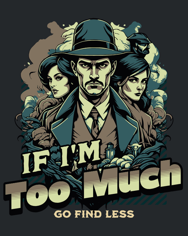 If Im too Much, Go Find Less | Unisex Heavy Cotton Graphic T-Shirt